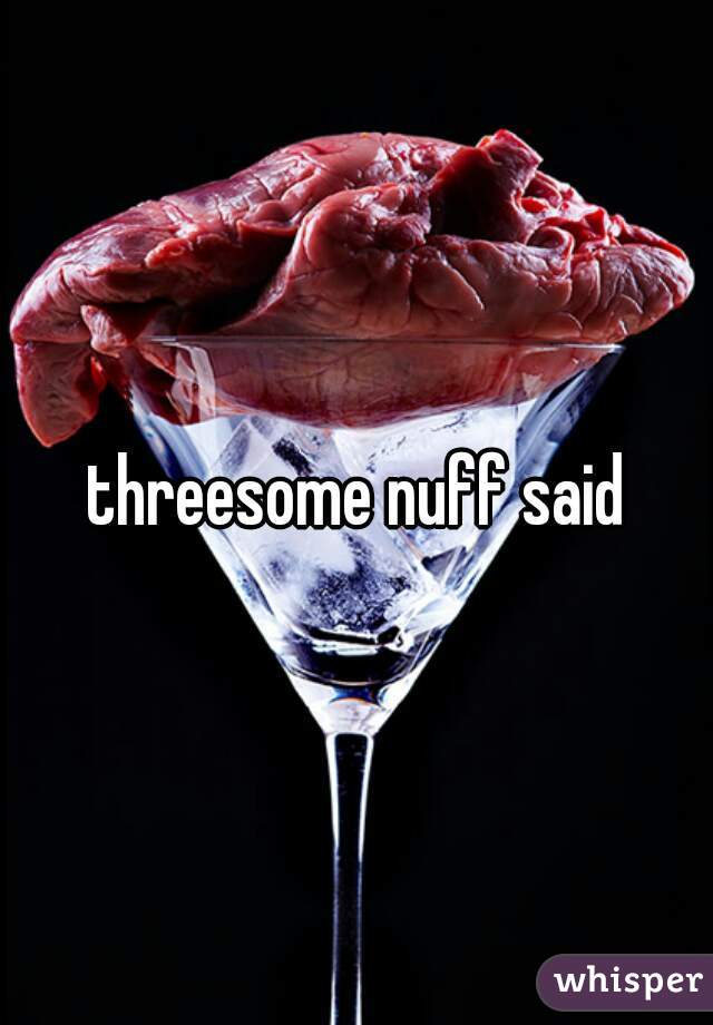 threesome nuff said