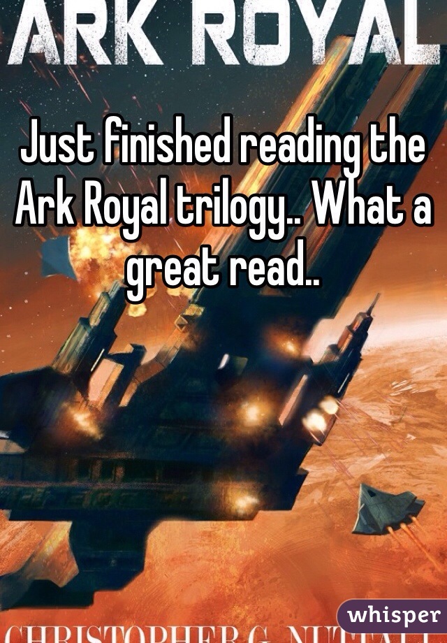Just finished reading the Ark Royal trilogy.. What a great read..