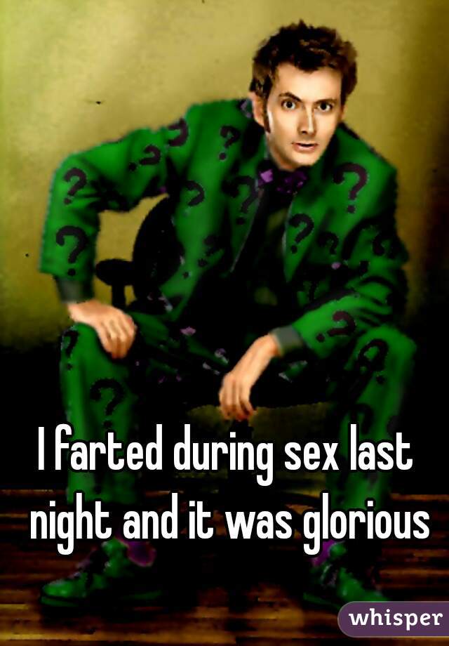 I farted during sex last night and it was glorious