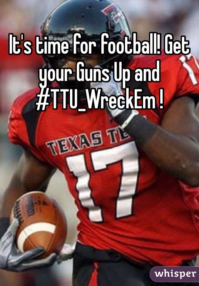 It's time for football! Get your Guns Up and #TTU_WreckEm !