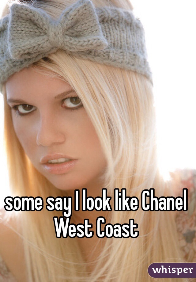 some say I look like Chanel West Coast