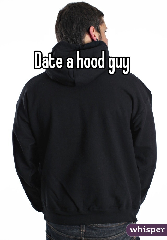 Date a hood guy 