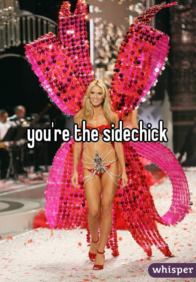 you're the sidechick