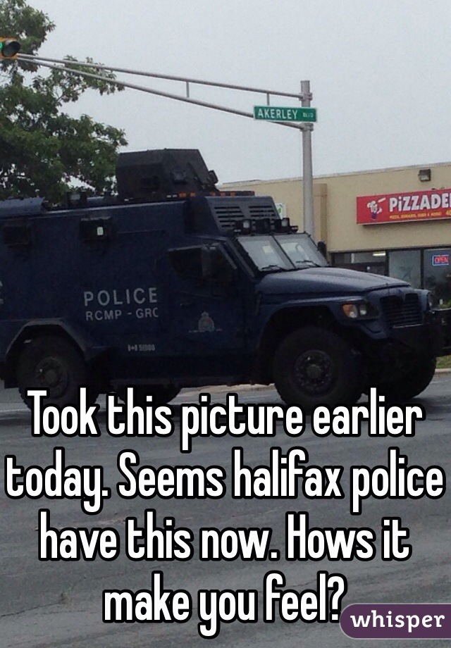 Took this picture earlier today. Seems halifax police have this now. Hows it make you feel?