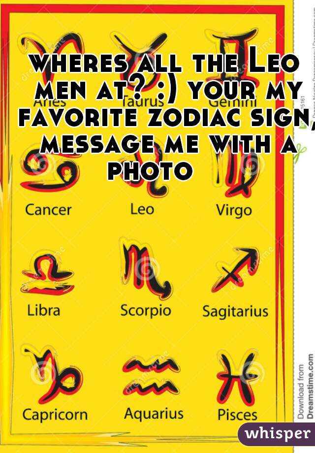 wheres all the Leo men at? :) your my favorite zodiac sign, message me with a photo    