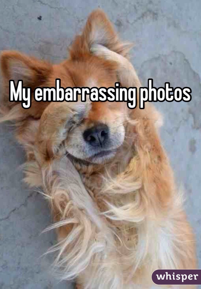 My embarrassing photos