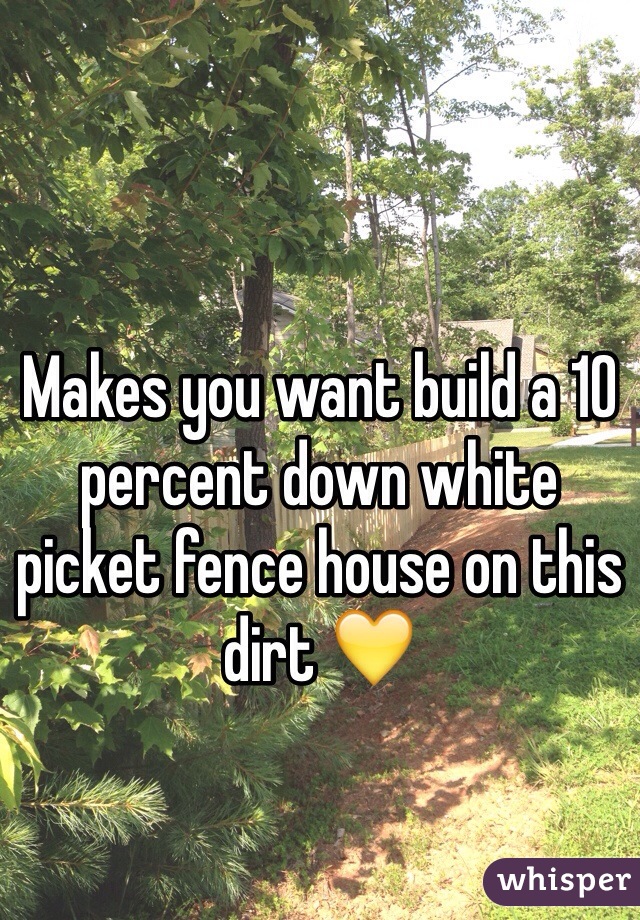 Makes you want build a 10 percent down white picket fence house on this dirt 💛