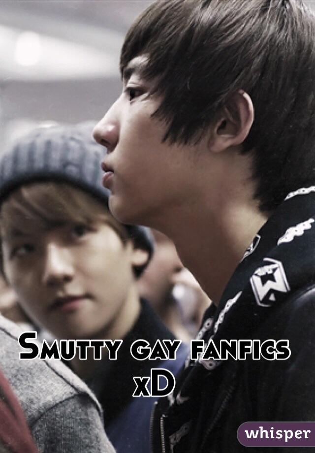 Smutty gay fanfics xD 