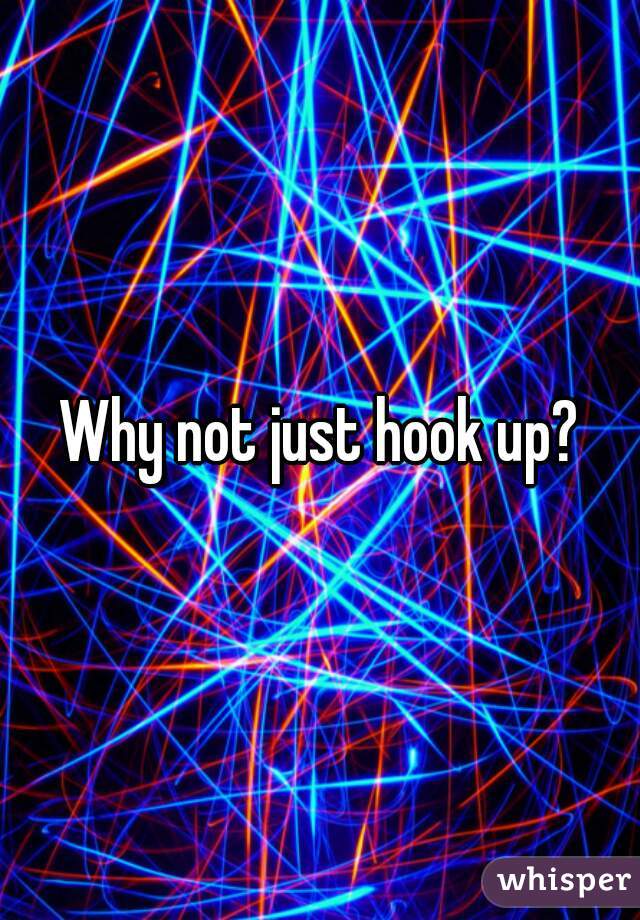 Why not just hook up?