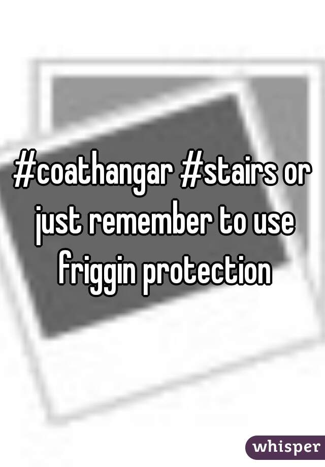 #coathangar #stairs or just remember to use friggin protection