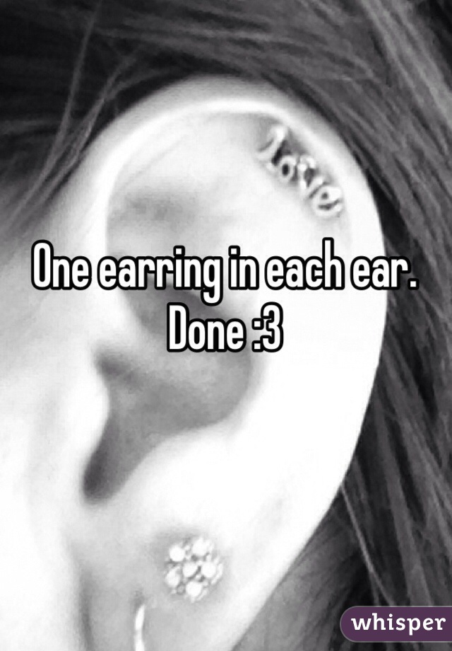 One earring in each ear. Done :3