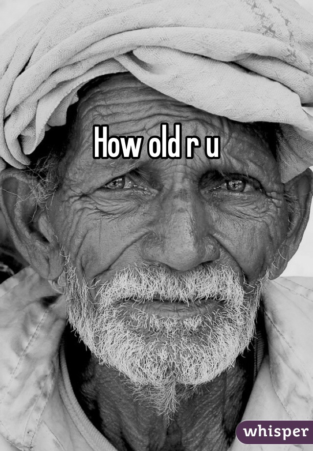 How old r u