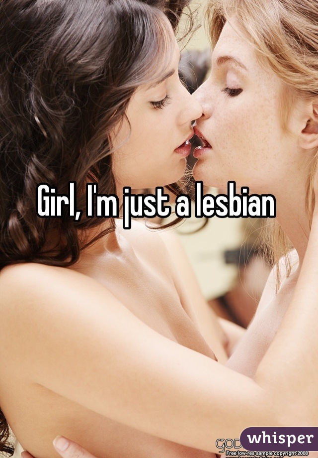 Girl, I'm just a lesbian 