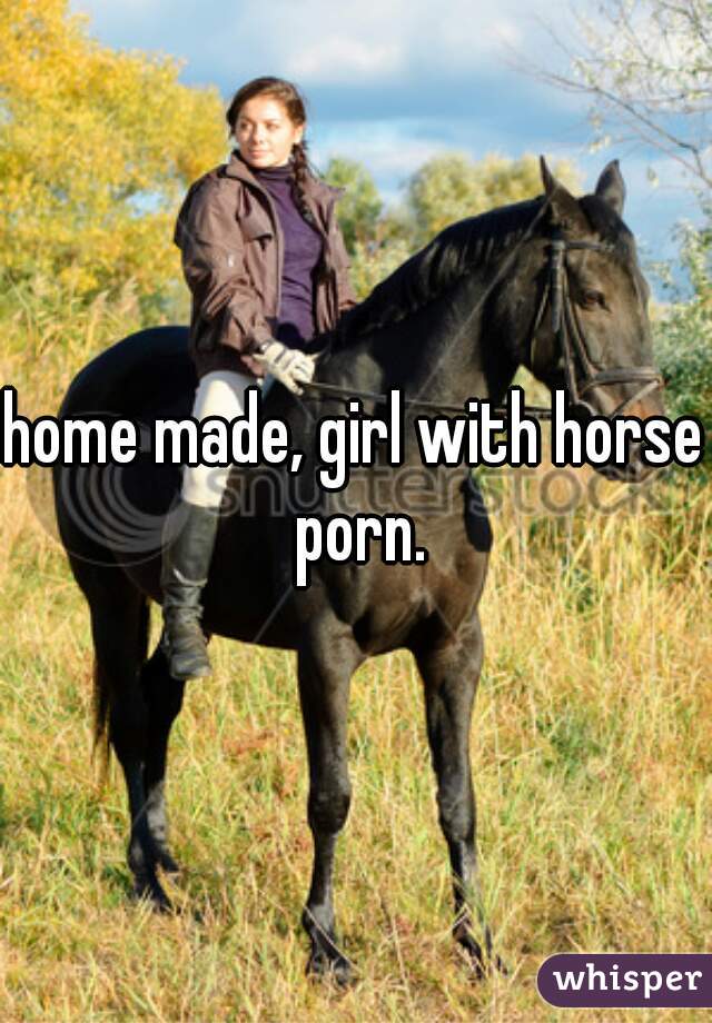 home made, girl with horse porn.