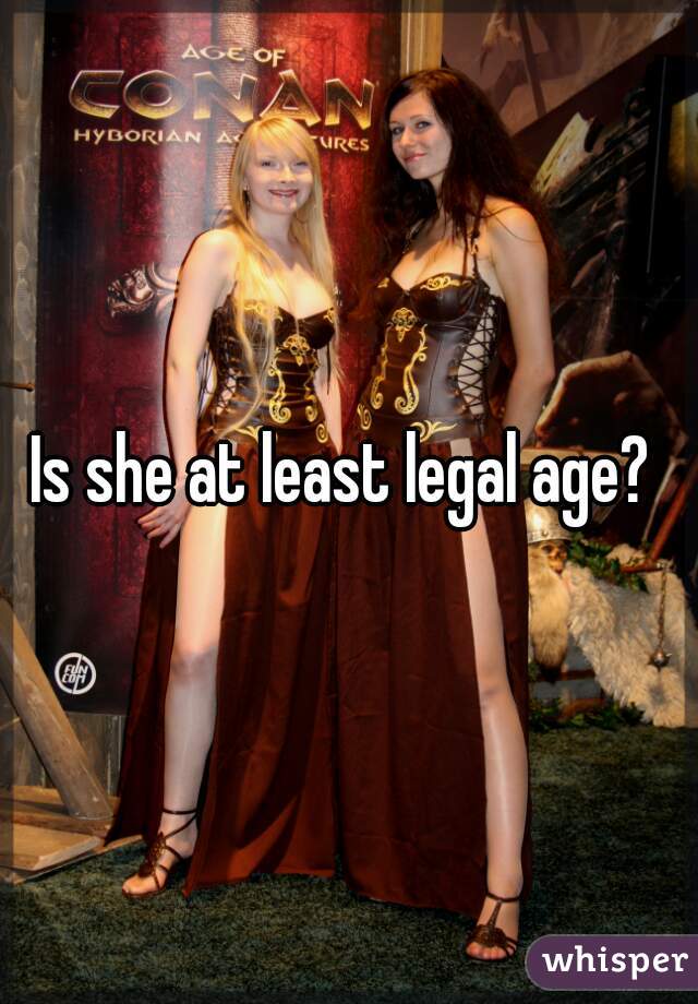 Is she at least legal age? 