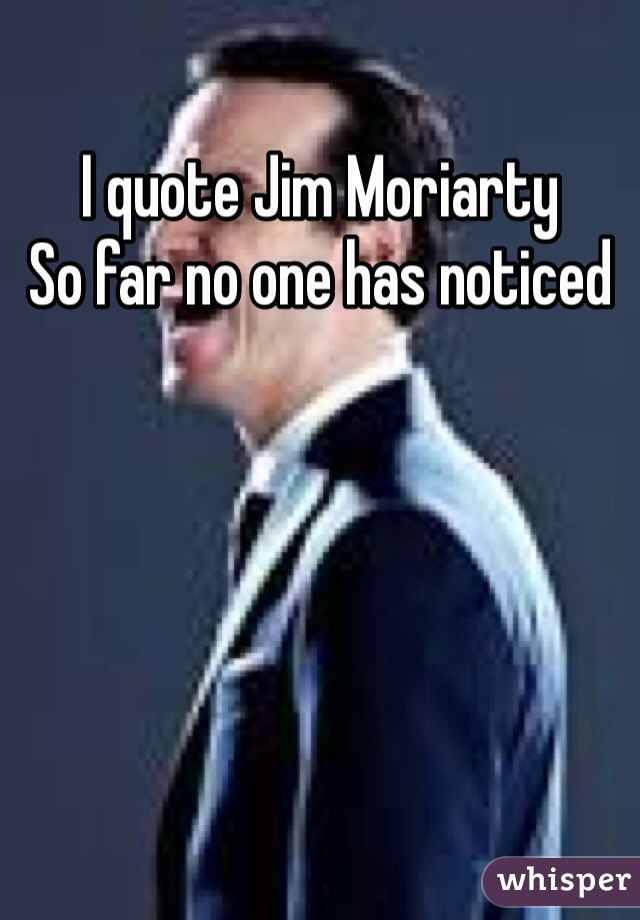 I quote Jim Moriarty 
So far no one has noticed 