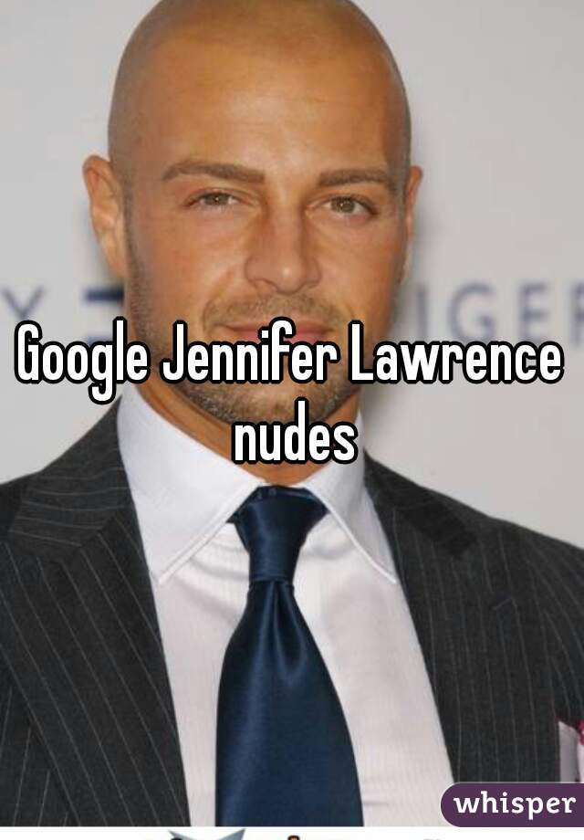 Google Jennifer Lawrence nudes

