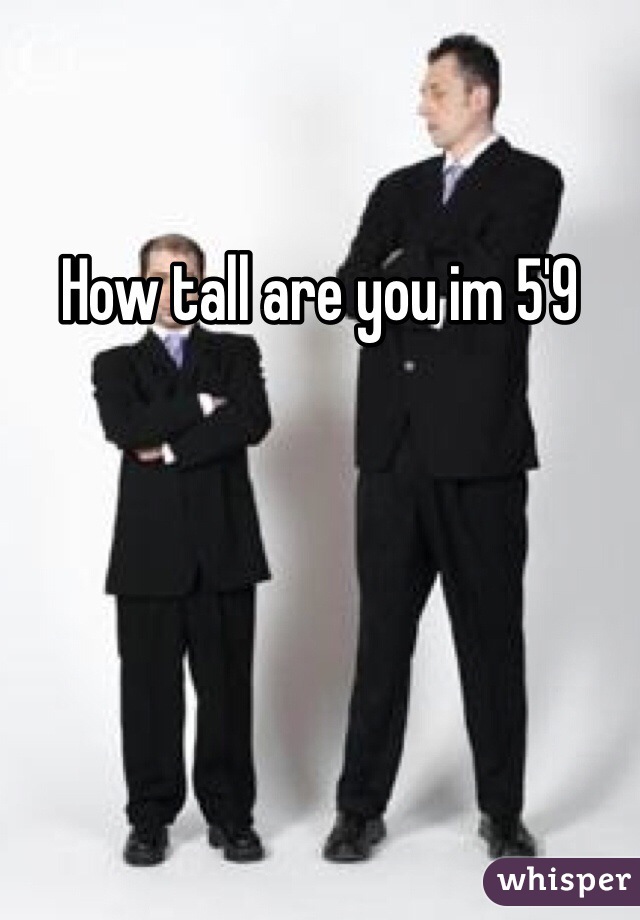 How tall are you im 5'9
