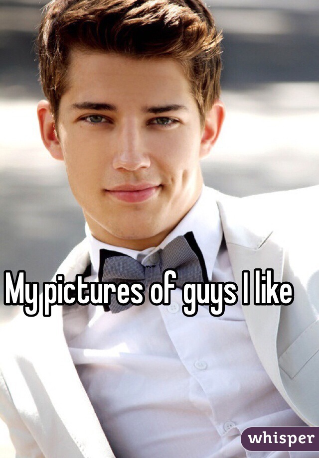 My pictures of guys I like
