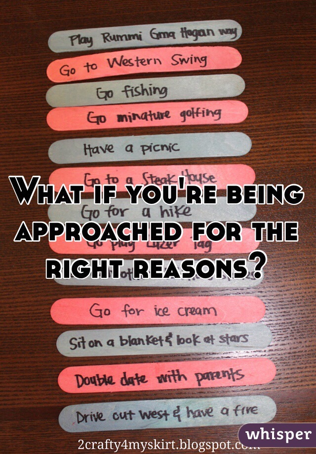 What if you're being approached for the right reasons?