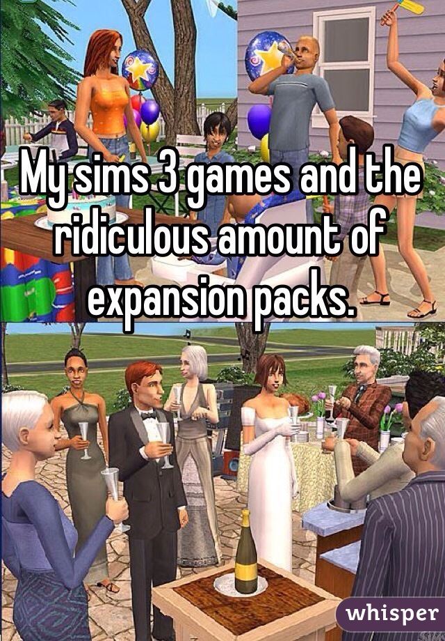 My sims 3 games and the ridiculous amount of expansion packs. 