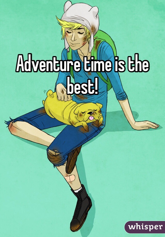 Adventure time is the best!