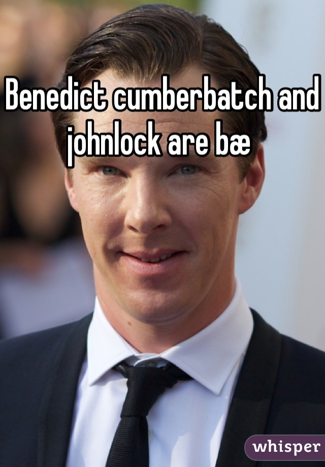 Benedict cumberbatch and johnlock are bæ 