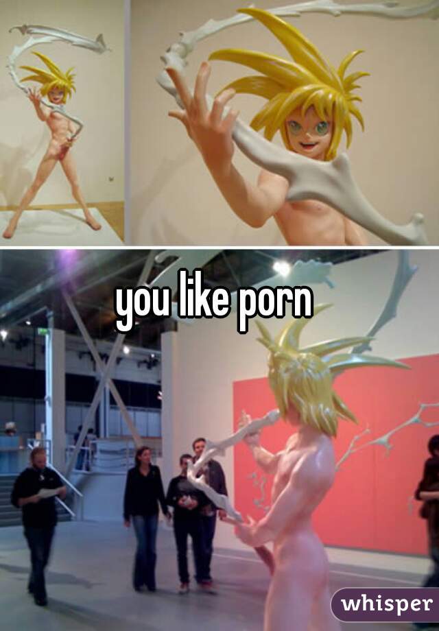 you like porn 