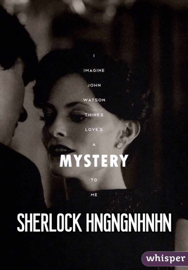 SHERLOCK HNGNGNHNHN