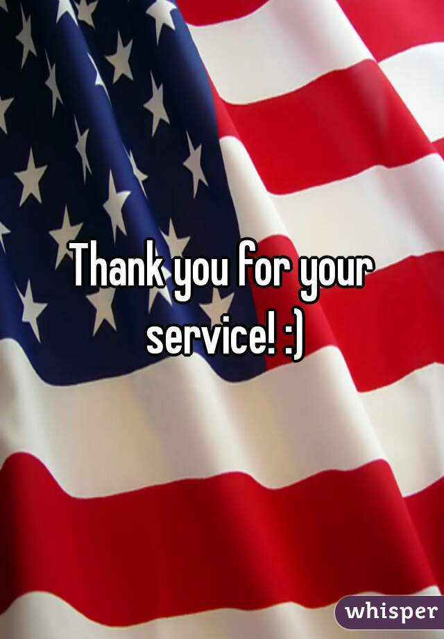 Thank you for your service! :)