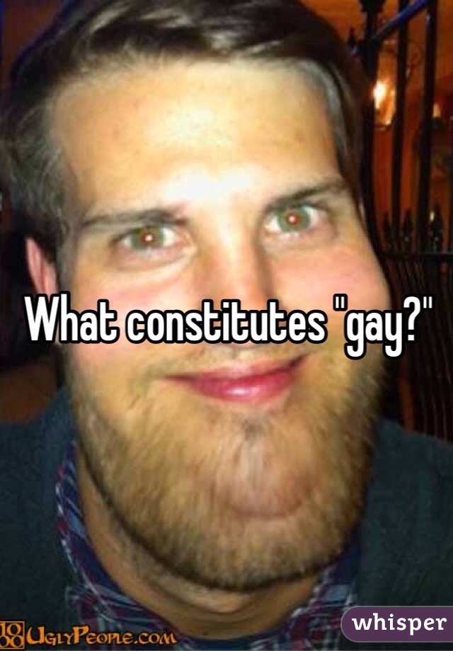 What constitutes "gay?"