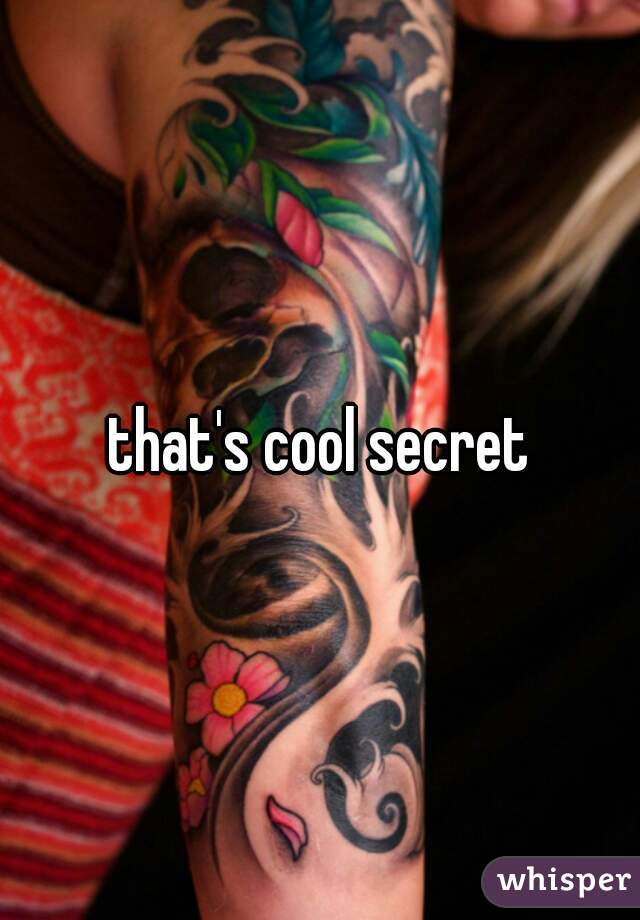 that's cool secret
