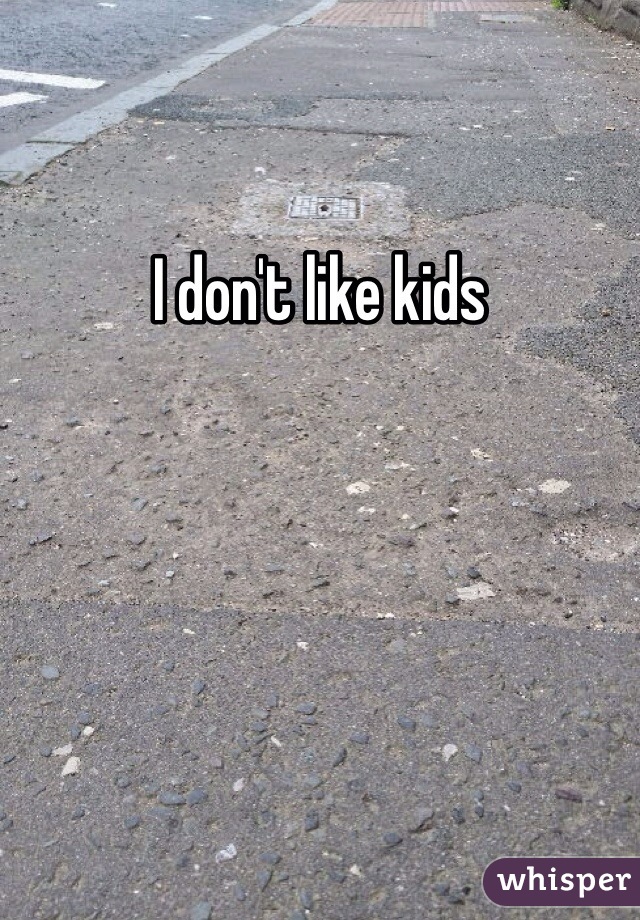 I don't like kids