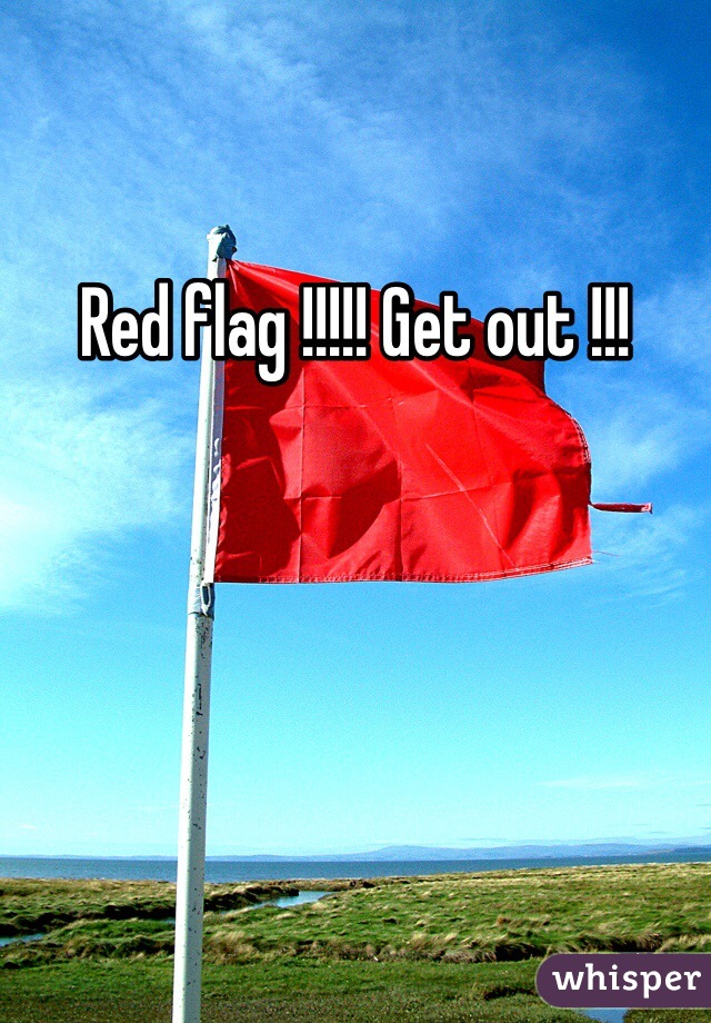 Red flag !!!!! Get out !!! 
