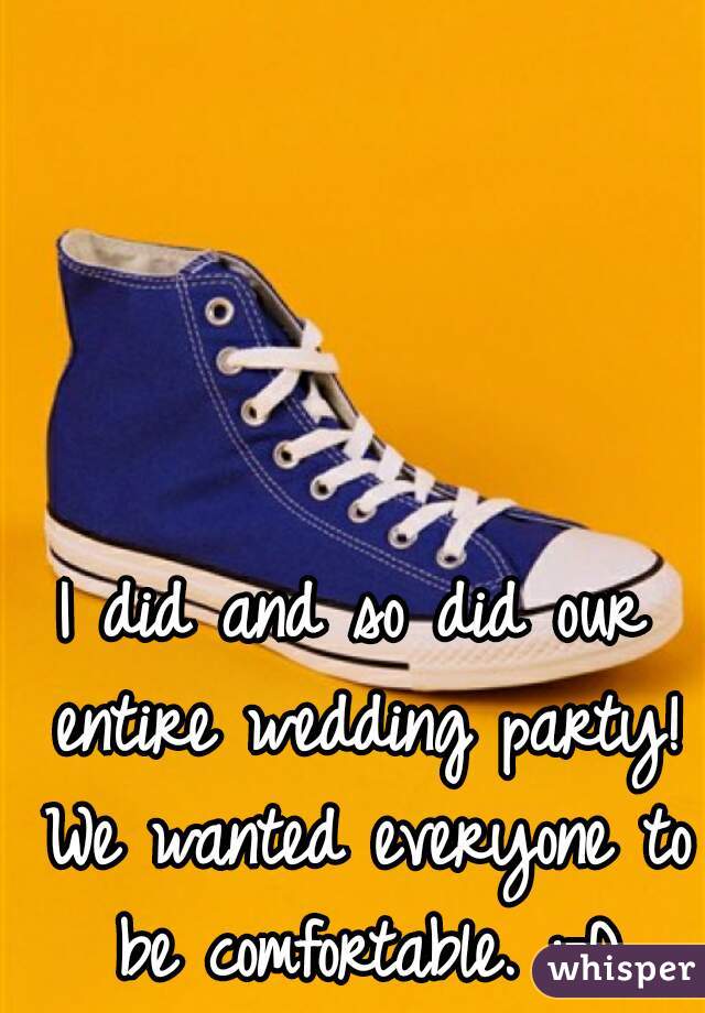 I did and so did our entire wedding party! We wanted everyone to be comfortable. :-D