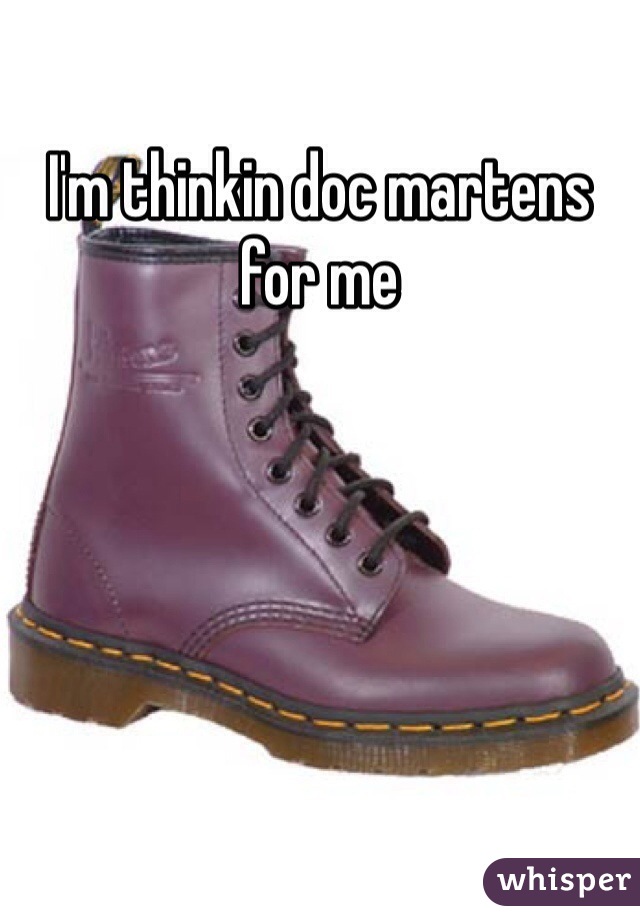 I'm thinkin doc martens for me
