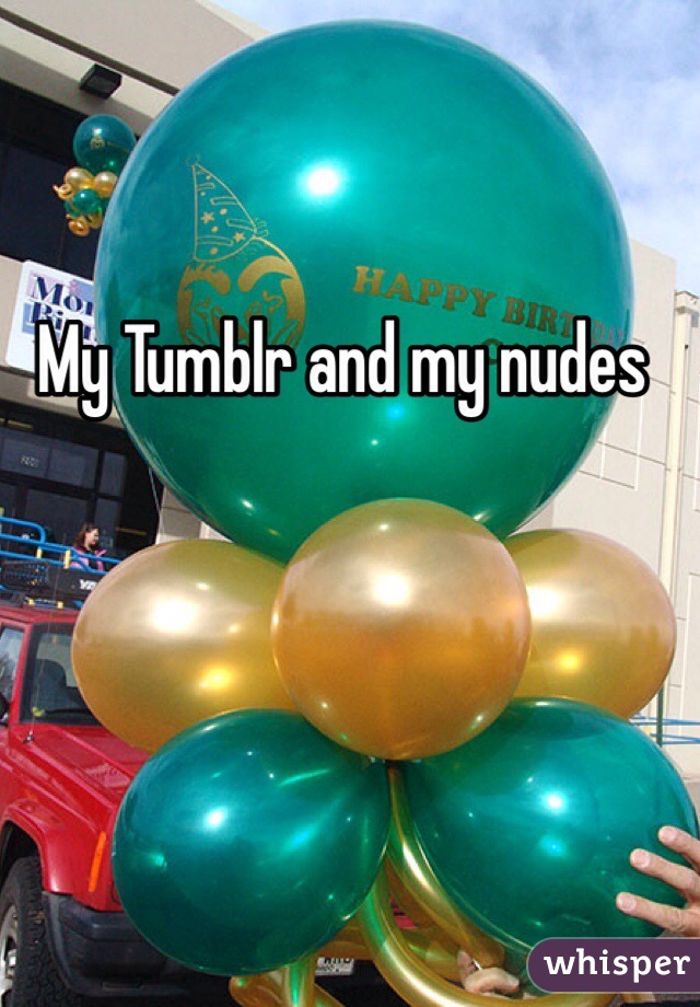 My Tumblr and my nudes