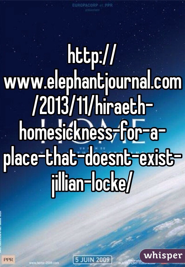 http://www.elephantjournal.com/2013/11/hiraeth-homesickness-for-a-place-that-doesnt-exist-jillian-locke/