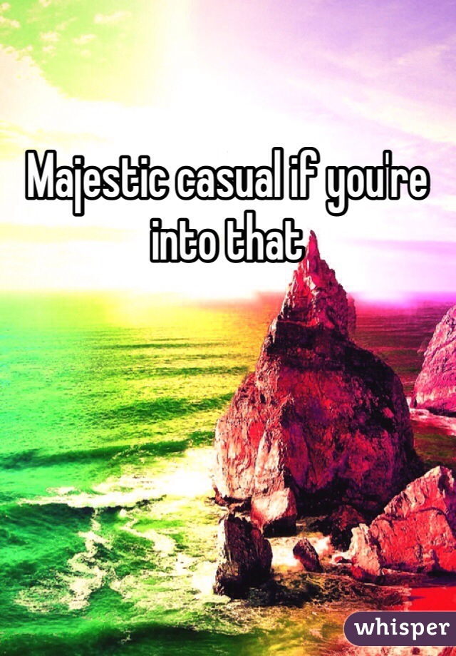 Majestic casual if you're into that