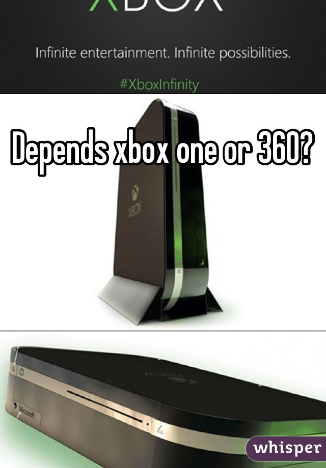 Depends xbox one or 360?