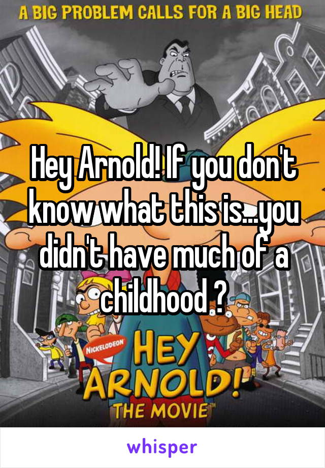 Hey Arnold! If you don't know what this is...you didn't have much of a childhood 🙈