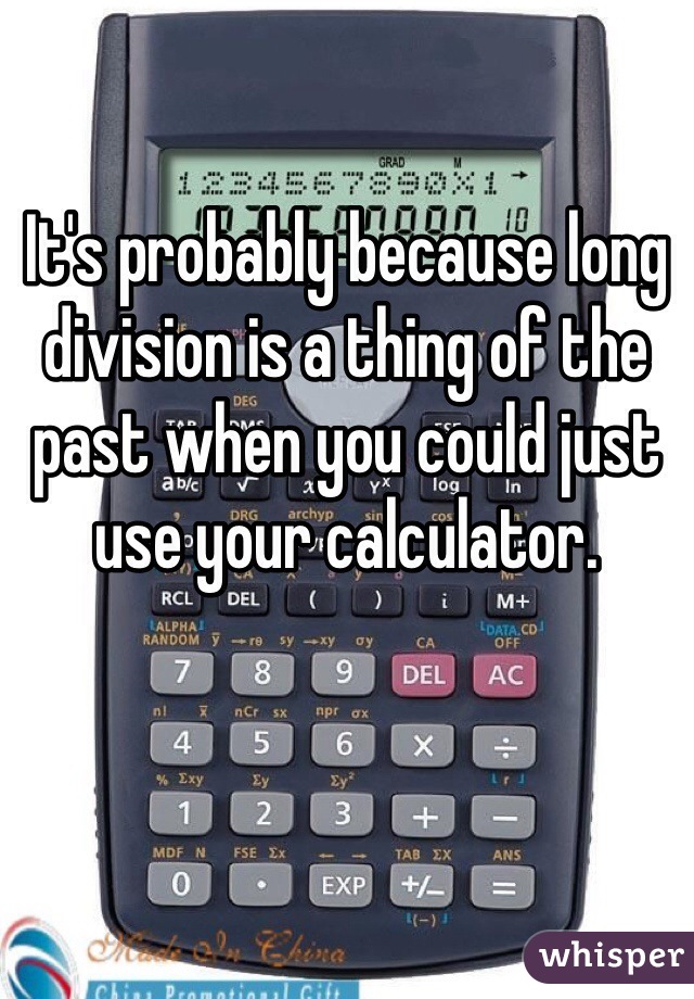 It's probably because long division is a thing of the past when you could just use your calculator.