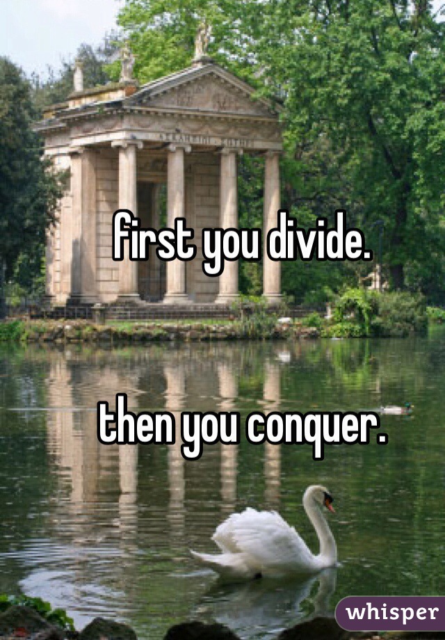 first you divide.


then you conquer.