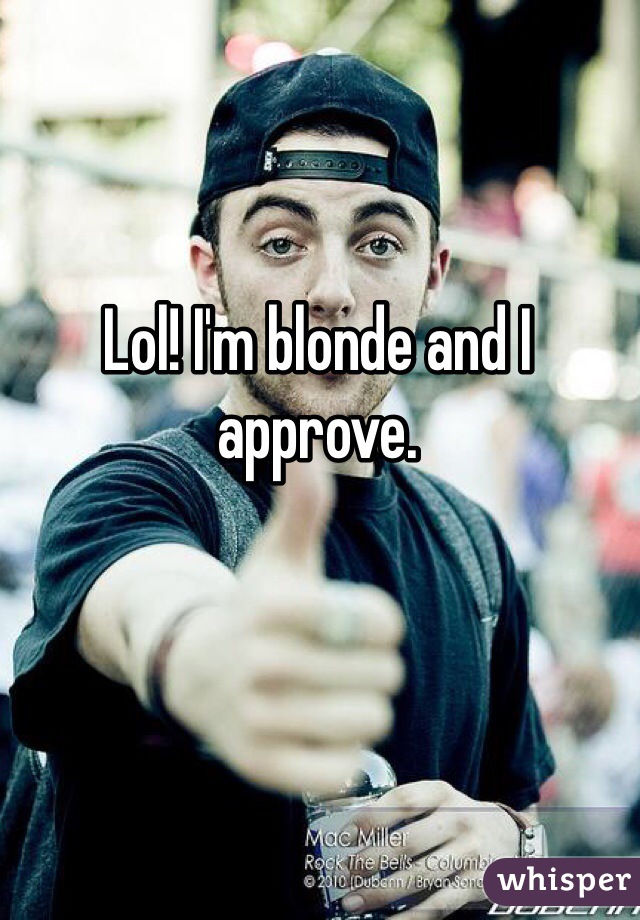 Lol! I'm blonde and I approve. 