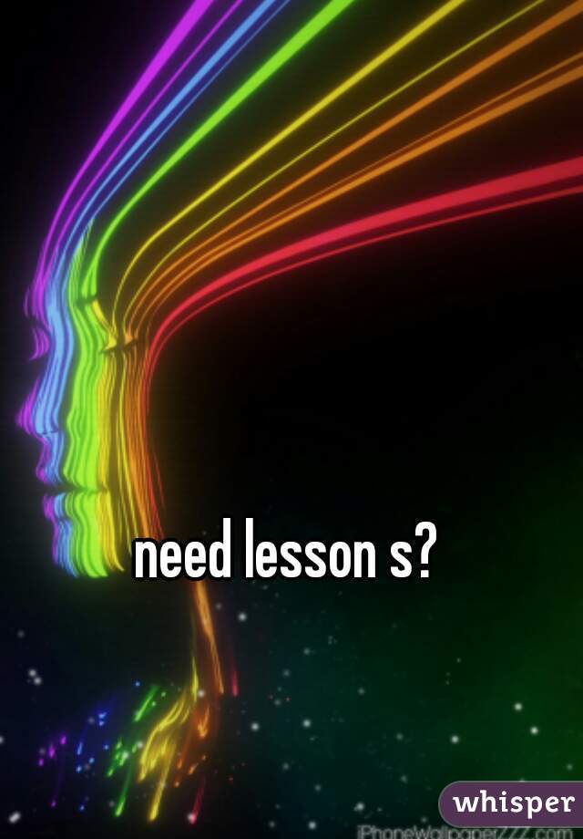 need lesson s?