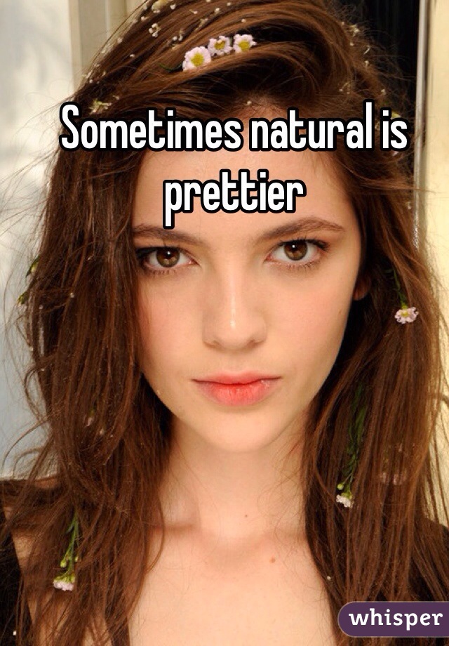 Sometimes natural is prettier 