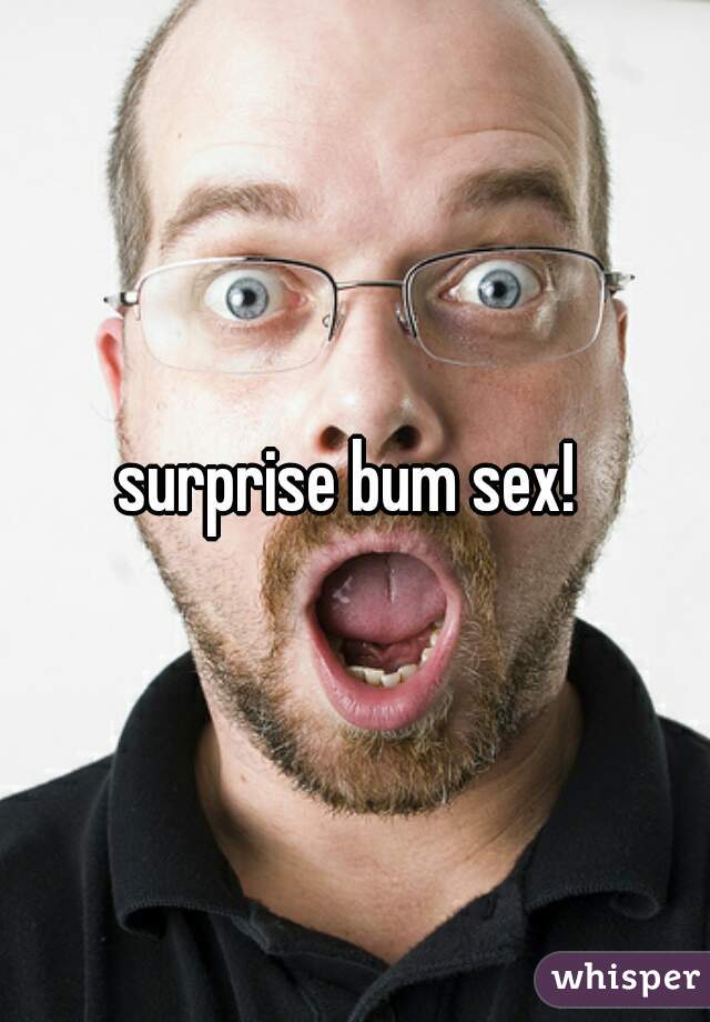 surprise bum sex! 