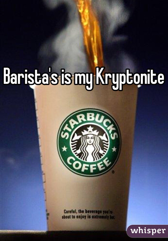Barista's is my Kryptonite