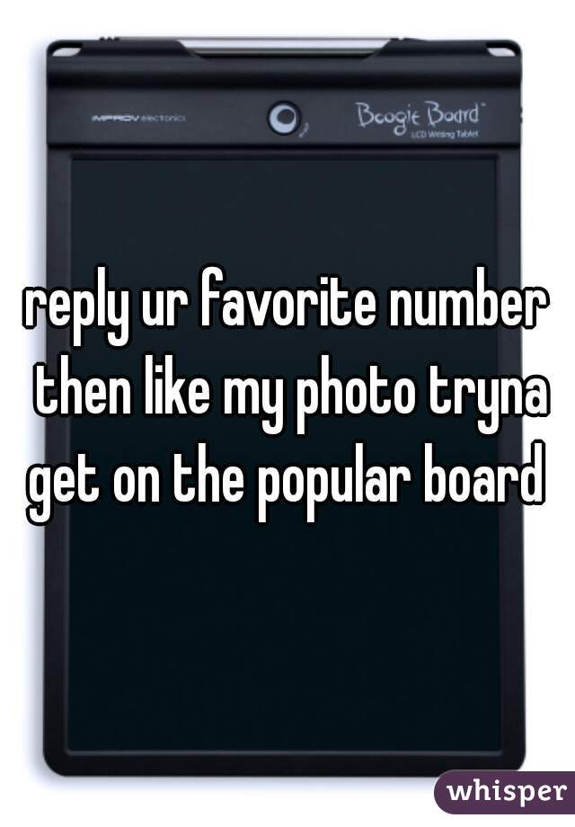 reply ur favorite number then like my photo tryna get on the popular board 