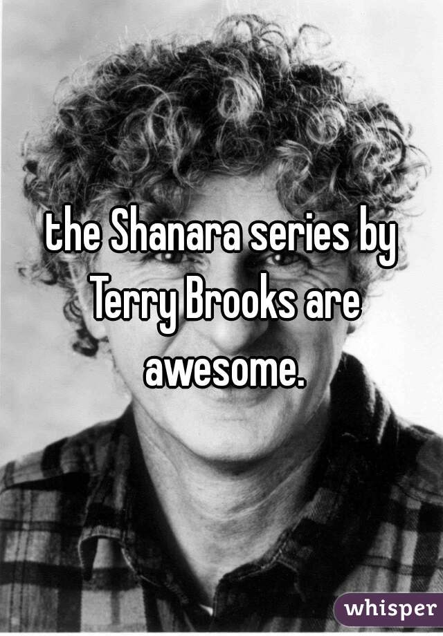 the Shanara series by Terry Brooks are awesome.